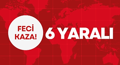 FECİ KAZADA 6 YARALI