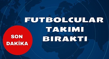 Futbolcular Takımı Bıraktı