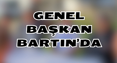 GENEL BAŞKAN BARTIN’DA
