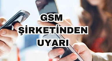 GSM Şirketinden Uyarı