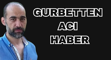 GURBETTEN ACI HABER