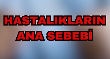 HASTALIKLARIN ANA SEBEBİ
