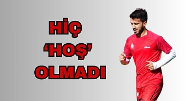 Hiç 'Hoş' Olmadı