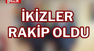 İKİZLER RAKİP OLDU