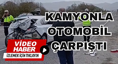 KAMYONLA OTOMOBİL ÇARPIŞTI