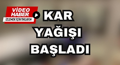 KAR YAĞIŞI BAŞLADI