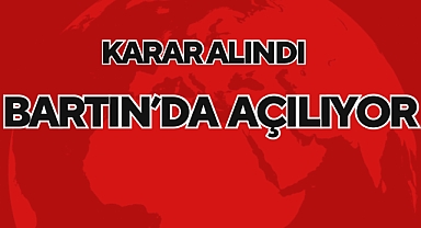 Karar Alındı Bartın'da Açılıyor