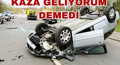 Kaza Geliyorum Demedi