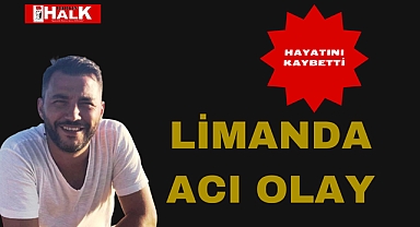 LİMANDA ACI OLAY