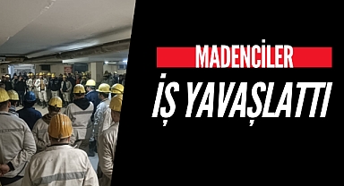 Madenciler İş Yavaşlattı