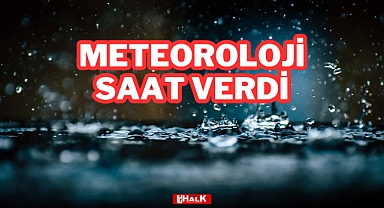 METEOROLOJİ SAAT VERDİ