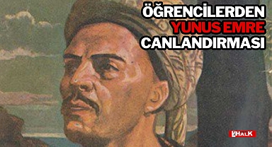 ÖĞRENCİLERDEN YUNUS EMRE CANLANDIRMASI