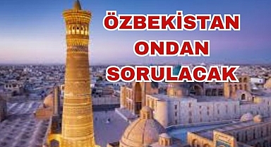 Özbekistan Ondan Sorulacak