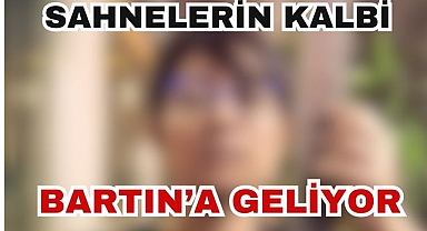 Sahnelerin Kalbi Bartın'a Geliyor