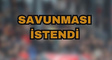 Savunması İstendi