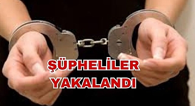Şüpheliler Yakalandı