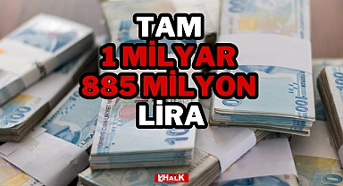 TAM 1 MİLYAR 885 MİLYON LİRA