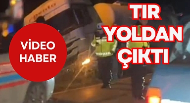 TIR YOLDAN ÇIKTI