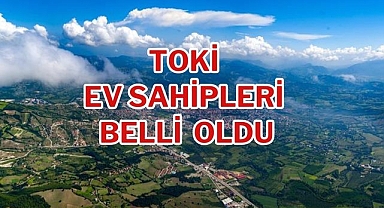 TOKİ Ev Sahipleri Belli Oldu