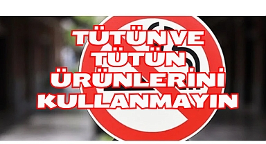 TÜTÜN VE TÜTÜN ÜRÜNLERİNİ KULLANMAYIN