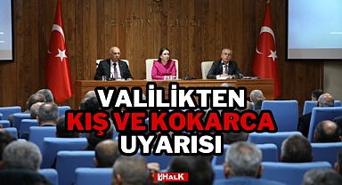 VALİLİKTEN KIŞ VE KOKARCA UYARISI