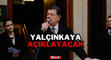 YALÇINKAYA AÇIKLAYACAK