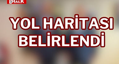 YOL HARİTASI BELİRLENDİ