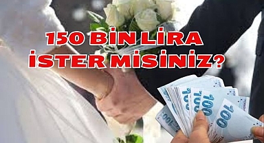 150 BİN LİRA İSTER MİSİNİZ?