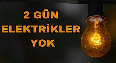 2 GÜN ELEKTRİKLER YOK
