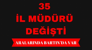35 İL MÜDÜRÜ DEĞİŞTİ