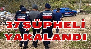 37 ŞÜPHELİ YAKALANDI