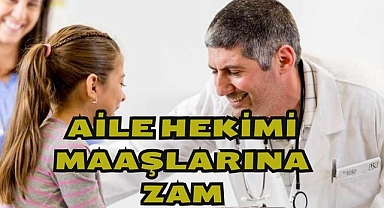 Aile Hekimleri Maaşlarına Zam