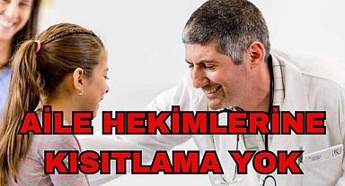 Aile Hekimlerine Kısıtlama Yok