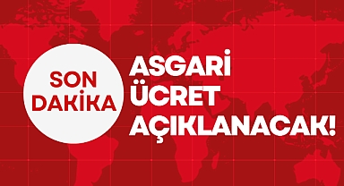 ASGARİ ÜCRET AÇIKLANACAK