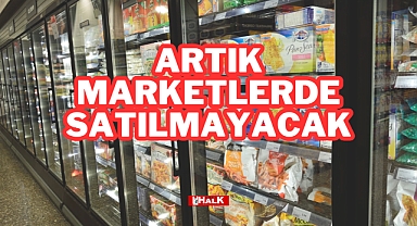 Artık Marketlerde Satılmayacak