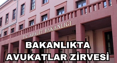 Bakanlıkta Avukatlar Zirvesi