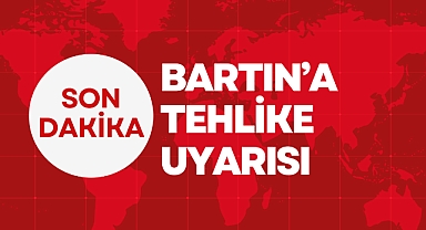 BARTIN'A TEHLİKE UYARISI