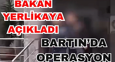 BARTIN’DA OPERASYON