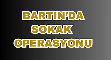 Bartın'da Sokak Operasyonu