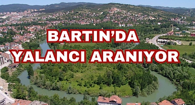 BARTIN’DA YALANCI ARANIYOR