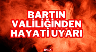 Bartın Valiliği’nden Hayati Uyarı