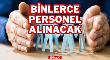BİNLERCE PERSONEL ALINACAK