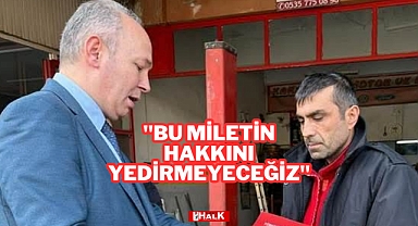 “Bu Milletin Hakkını Yedirmeyiz!”