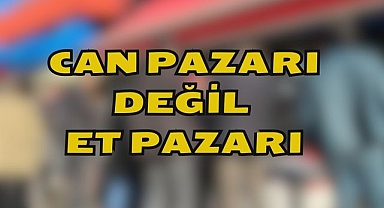 Can Pazarı Değil Et Pazarı