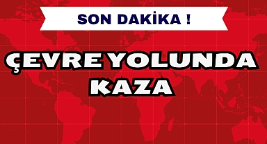 ÇEVRE YOLUNDA KAZA