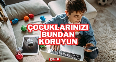 ÇOCUKLARINIZI BUNDAN KORUYUN