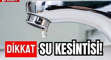 DİKKAT SU KESİNTİSİ