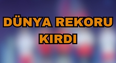 DÜNYA REKORU KIRDI