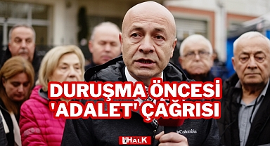 Duruşma Öncesi 'Adalet' Çağrısı