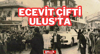 ECEVİT ÇİFTİ ULUS'TA